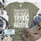 Thankful Grateful Trying Not To Be Hateful